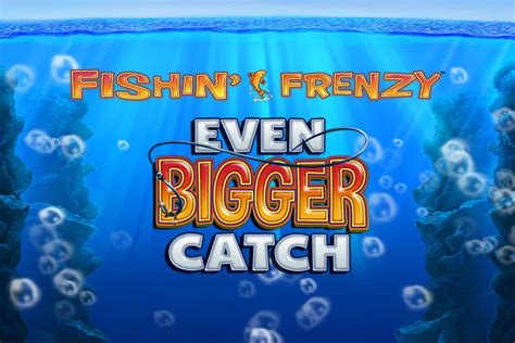 Play Fishin Frenzy Even Bigger Catch Slot