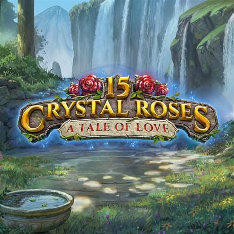 Slot 15 Crystal Roses A Tale Of Love