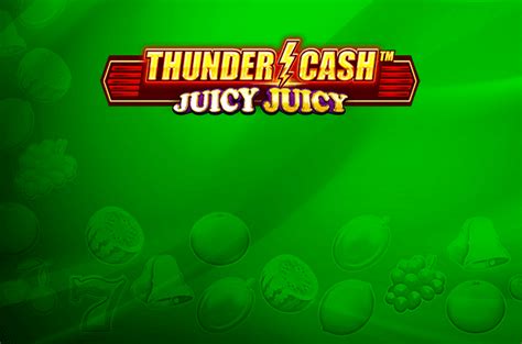 Thunder Cash Juicy Juicy Bodog