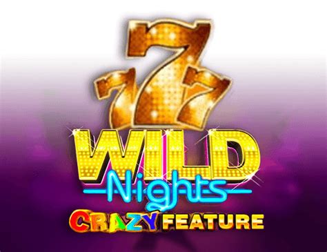 Wild Nights Crazy Bwin